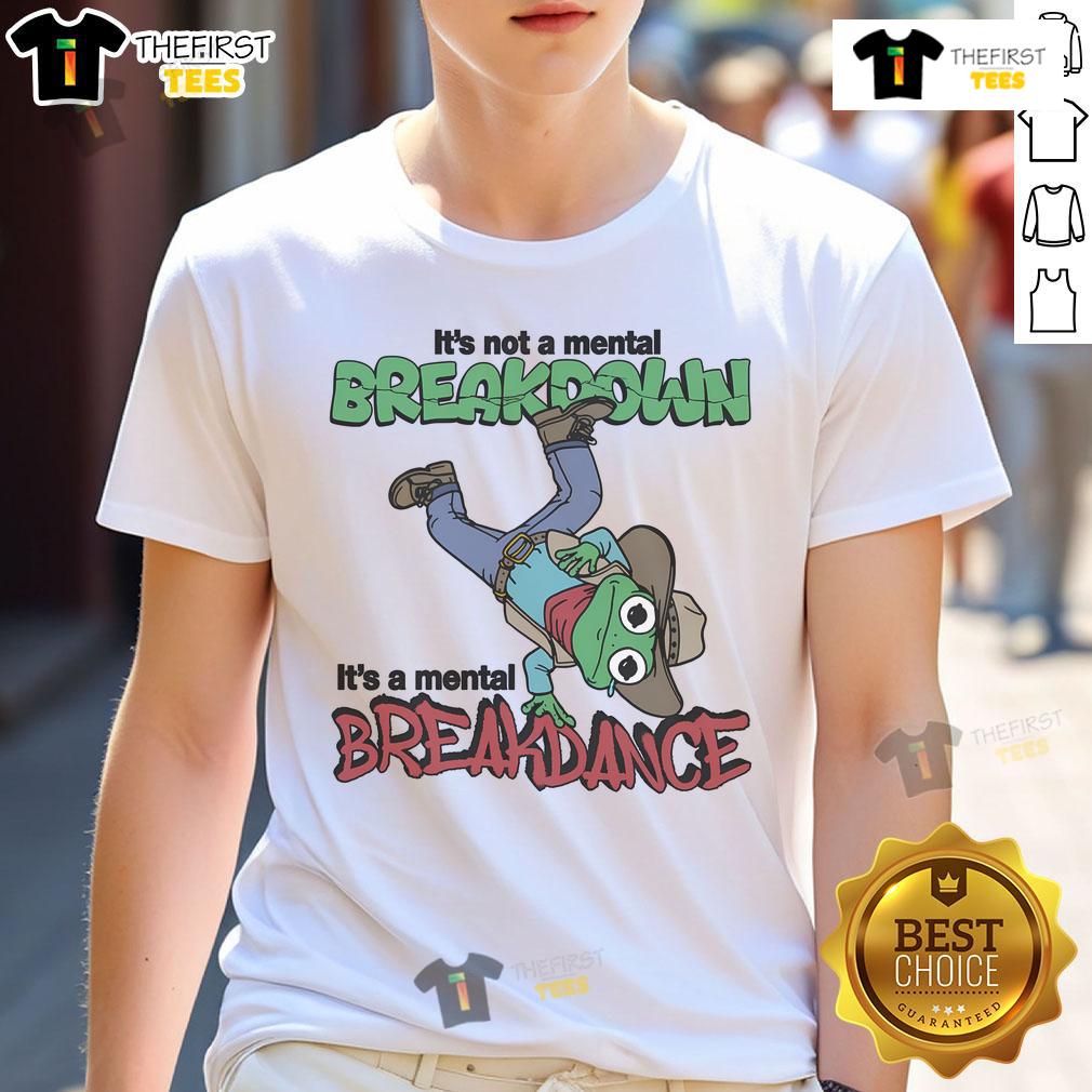 Alt Text: Funny It's Not A Mental Breakdown It's A Mental Breakdance T-Shirt design featuring playful typography and vibrant colors.