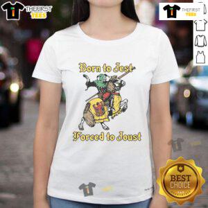 Good Born To Jest Forced To Joust Ladies Tee featuring a playful design, perfect for casual wear and humor enthusiasts.