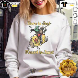 Good Born To Jest Forced To Joust Sweatshirt featuring a playful design for humor lovers and casual wear.
