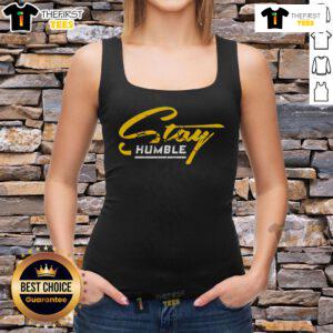 Nice Humble And Lifted Stay Humble Tank Top
