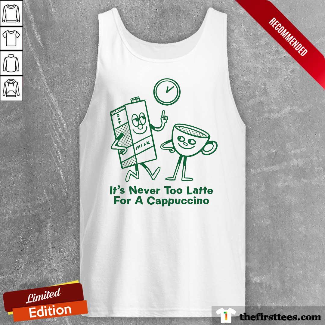 Premium It's Never Too Late For A Cappuccino Tank-top
