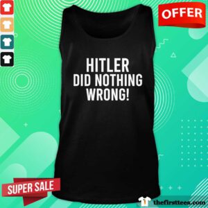 Premium Laura Loomer Hitler Did Nothing Wrong Tank-top