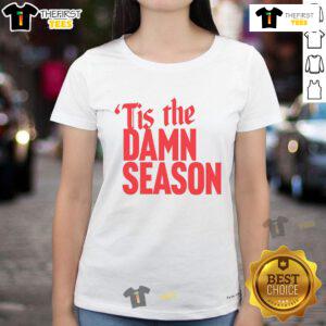 Awesome Tis The Damn Season Ladies Tee featuring festive design, perfect for holiday celebrations and casual wear.