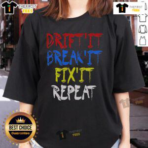 Nice Drift It Break It Fix It Repeat Racing Car Drifting Ladies Tee featuring a stylish automotive graphic design.