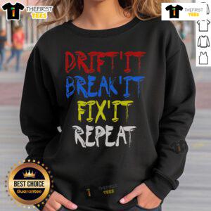 Nice Drift It Break It Fix It Repeat Racing Car Drifting Sweatshirt featuring a stylish car graphic for motorsport fans.