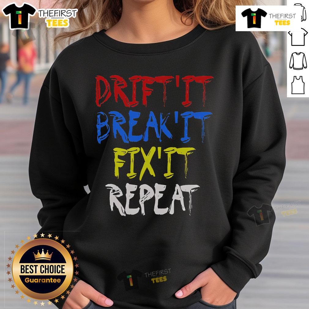 Nice Drift It Break It Fix It Repeat Racing Car Drifting Sweatshirt featuring a stylish car graphic for motorsport fans.