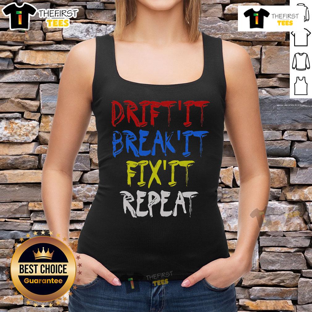 Nice Drift It Break It Fix It Repeat racing car drifting tank top design featuring a stylish car graphic.