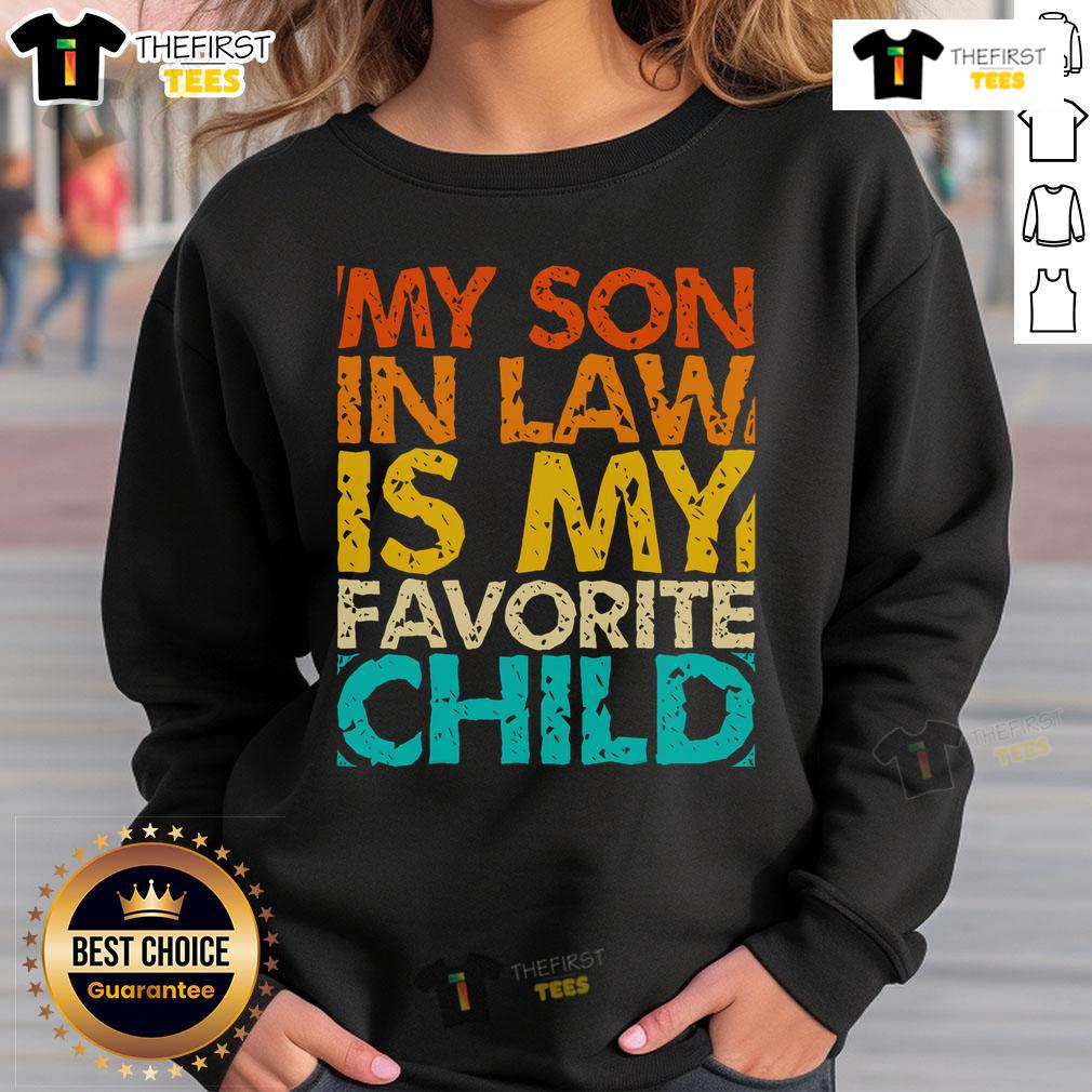 Alt Text: Retro family humor sweatshirt featuring the phrase My Son-In-Law Is My Favorite Child in bold, playful lettering.