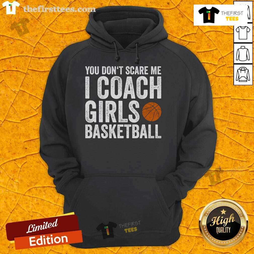 Nice You Don't Scare Me I Coach Girls Basketball Hoodie in black, showcasing a stylish design for female coaches.