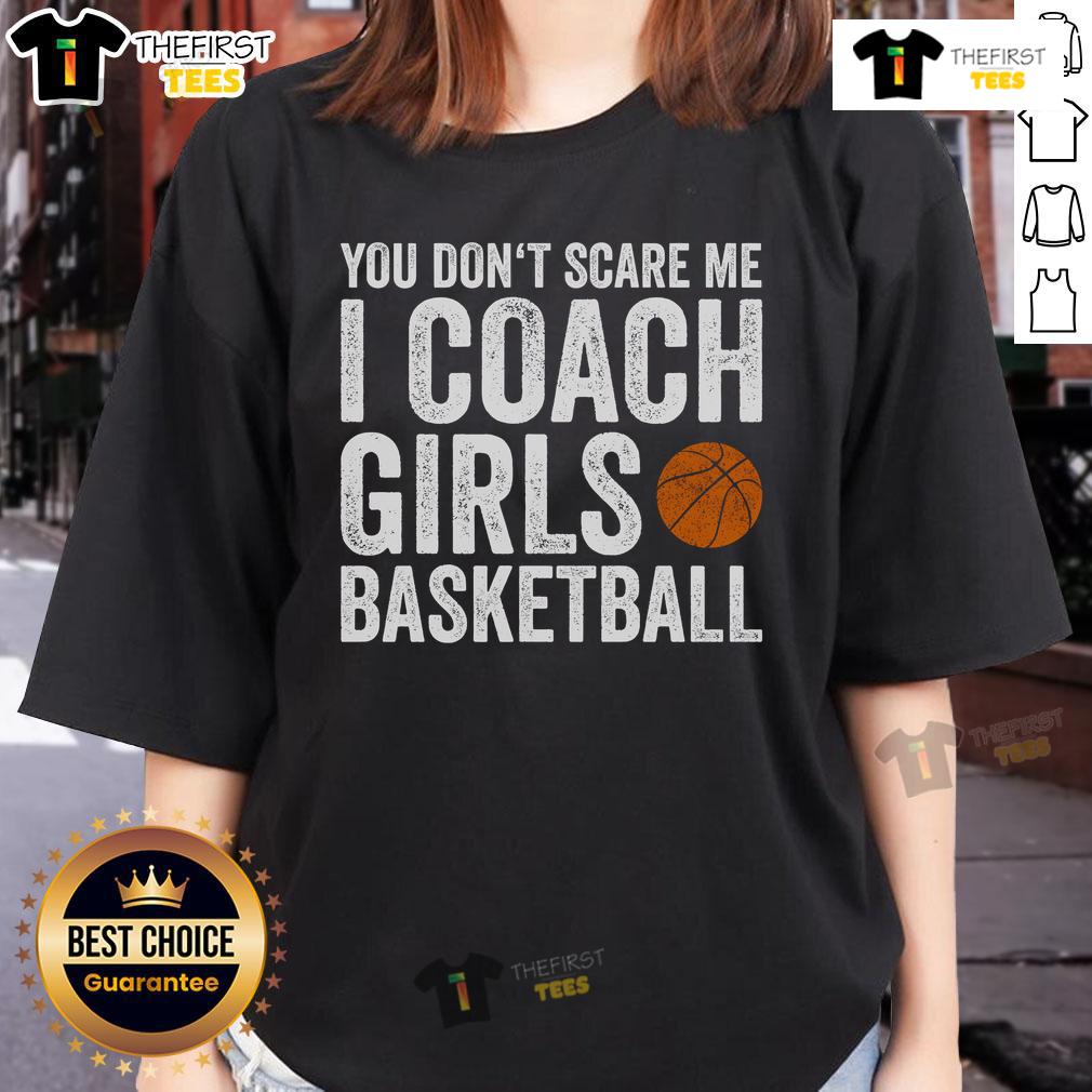 Nice You Don't Scare Me I Coach Girls Basketball Ladies Tee, featuring a bold design perfect for female basketball coaches.