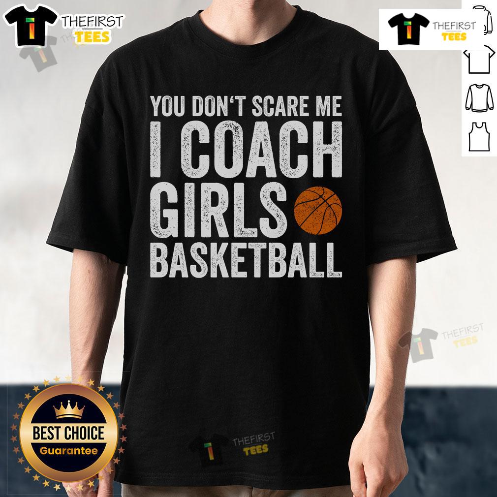 Nice You Don't Scare Me I Coach Girls Basketball T-Shirt featuring bold text design for female basketball coaches.