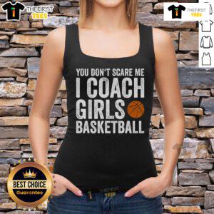Nice You Dont Scare Me I Coach Girls Basketball tank top featuring a bold graphic design for passionate coaches.