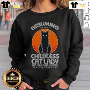 Funny sweatshirt: 'Assuming I'm Just A Childless Cat Lady Was Your First Mistake - I'm A Dog Owner Too' design.