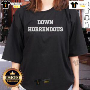 Official Down Horrendous Ladies Tee featuring a stylish design, perfect for casual wear and showcasing your unique style.