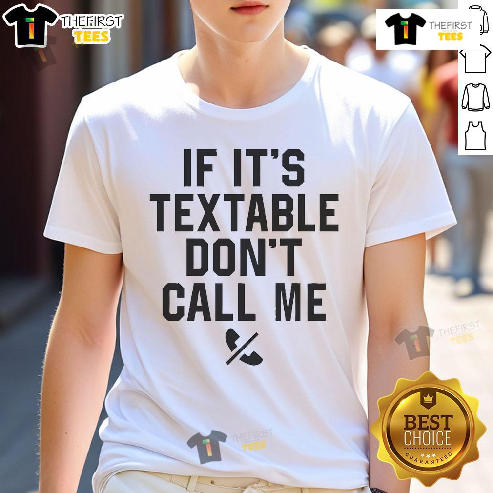 Official If It's Textable Don't Call Me T-Shirt design featuring bold text on a stylish tee for communication enthusiasts.