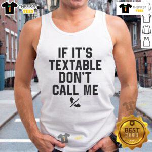 Official 'If It's Textable, Don't Call Me' tank top featuring bold text design on a casual wear background.