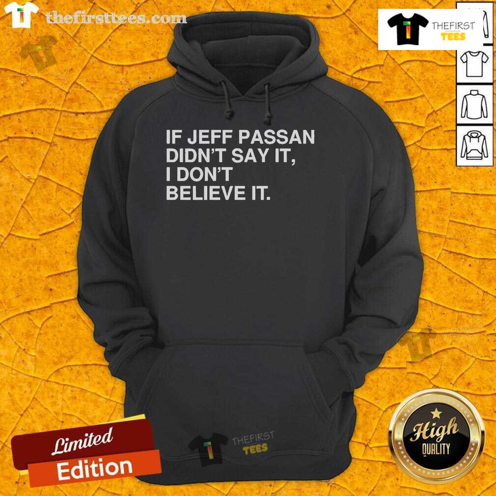 Official If Jeff Passan Didn't Say It I Don't Believe It Hoodie in black, featuring bold text and a stylish design.