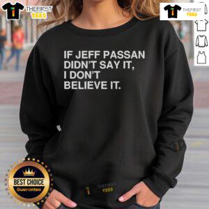 Official If Jeff Passan Didn't Say It I Don't Believe It Sweatshirt featuring bold text on a cozy, stylish design.