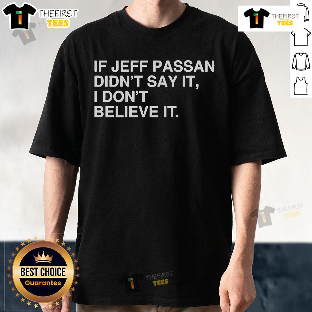 Official If Jeff Passan Didn't Say It I Don't Believe It T-Shirt showcasing a bold, stylish design for sports enthusiasts.