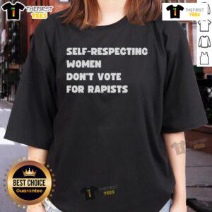Official 'Self-Respecting Women Dont Vote for Rapists' Ladies Tee highlighting women's empowerment and choice.
