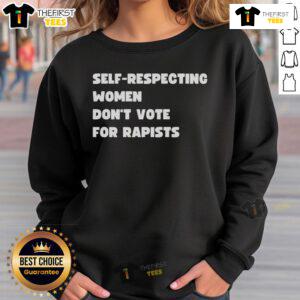 Official Self-Respecting Women Don't Vote for Rapists Sweatshirt in bold text, promoting women's empowerment and awareness.