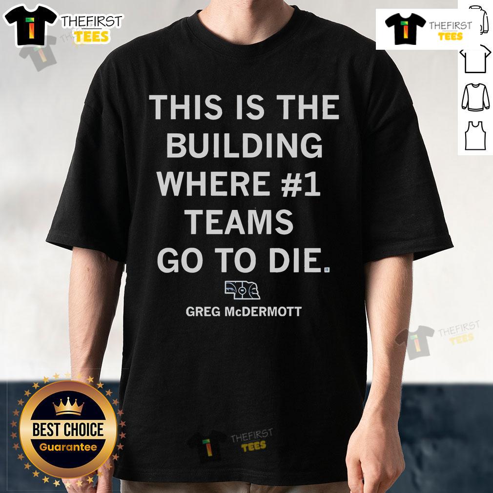 Official Greg McDermott T-Shirt featuring 'This Is The Building Where Number One Teams Go To Die' slogan in bold design.