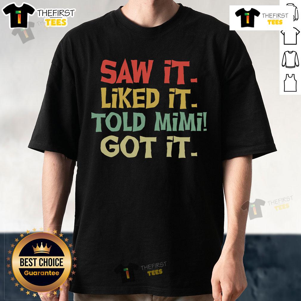 Pretty Saw It Liked It Old Mimi Got It T-Shirt featuring a stylish design perfect for casual wear.
