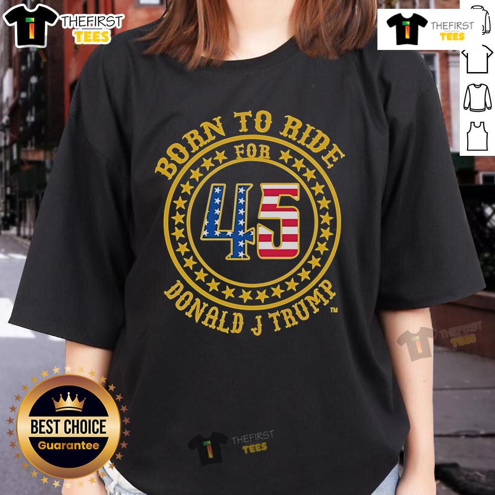 Stylish 'Born To Ride' Donald J. Trump ladies tee featuring a bold design, perfect for supporters and fashion enthusiasts.