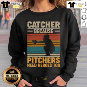 Vintage baseball sweatshirt featuring 'Top Catcher: Because Pitchers Need Heroes Too' design for sports enthusiasts.