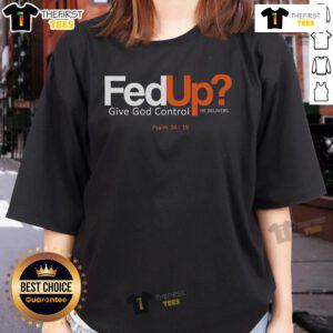Top Fedup Give God Control He Delivers Ladies Tee featuring a stylish design and inspirational message for women.