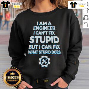 Funny 'I Am An Engineer I Can't Fix Stupid' sweatshirt design showcasing humor in engineering and problem-solving.