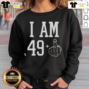 Funny 'Top I Am 49 Plus' sweatshirt with a middle finger graphic for a sarcastic 50th birthday celebration.
