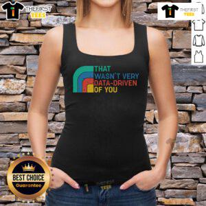 Top Retro That Wasn't Very Data Driven Of You Tank Top featuring a vintage design and playful text for casual wear.