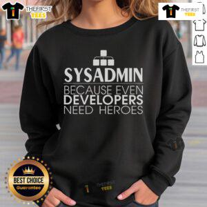 Top Sysadmin sweatshirt with 'Even Developers Need Heroes' slogan, perfect for tech enthusiasts and IT professionals.