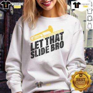 Alt Text: Funny 'Let That Slide Bro' sweatshirt featuring a trombone player in a marching band, perfect for music lovers.