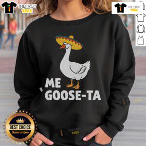 Funny Me Goose Ta Goose sweatshirt featuring humorous goose puns, perfect for a fiesta party and casual wear.