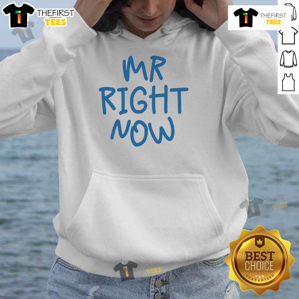 Funny Mr. Right Now Hoodie featuring playful text design, perfect for casual wear and making a statement.