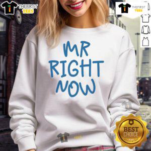 Funny Mr. Right Now sweatshirt design featuring playful text, perfect for casual wear and humorous gift ideas.