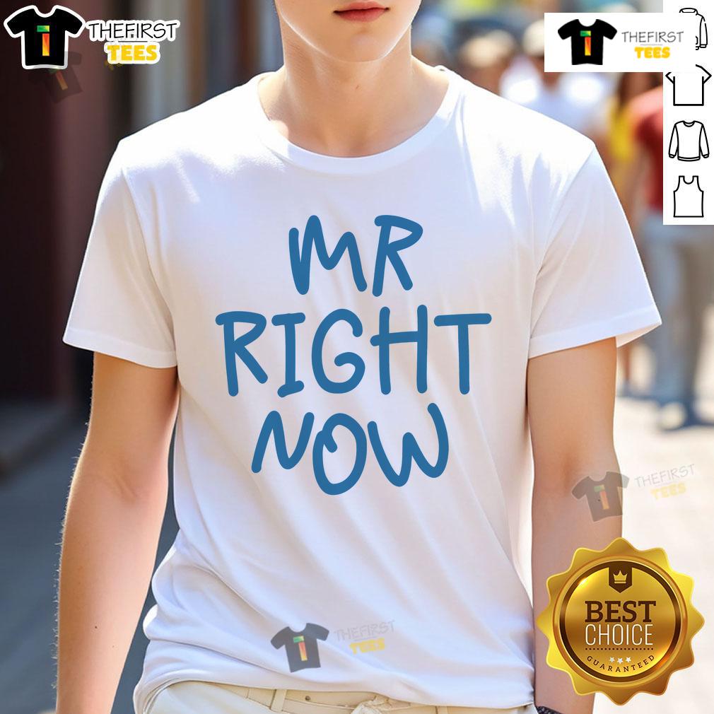 Funny Mr Right Now T-Shirt featuring humorous text design, perfect for casual wear or gifting to friends.