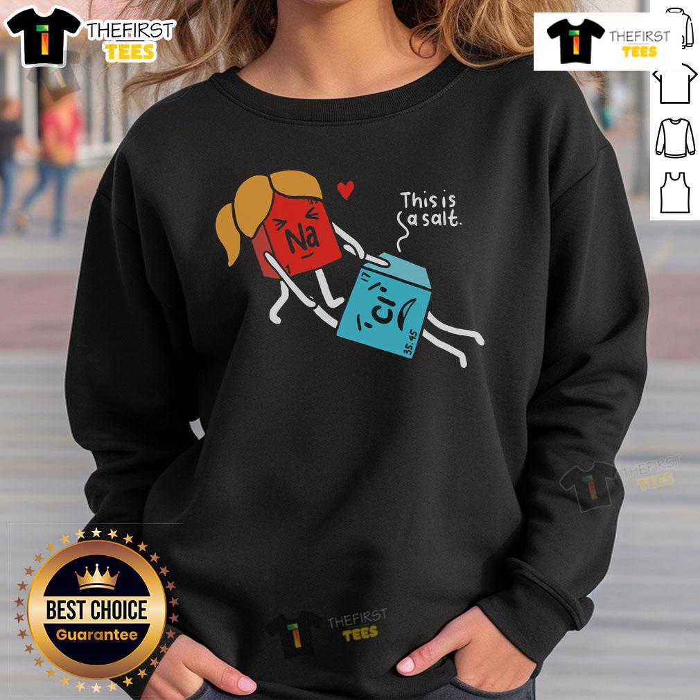 Funny Natri Chloride sweatshirt for Valentine's Day, featuring a playful salt chemistry design perfect for science lovers.
