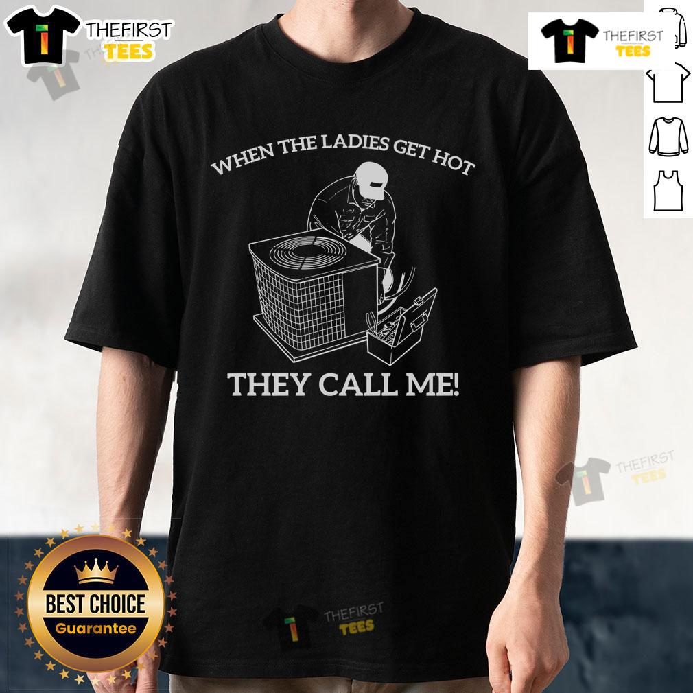 Funny 'When The Ladies Get Hot They Call Me Engineer' T-shirt showcasing a humorous design for engineers and fans of tech.