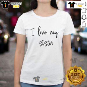 Good I Love My Sister tee featuring a heartwarming design celebrating sibling love - Best Sister Ever shirt for ladies.
