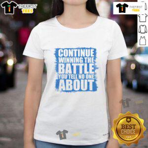 Nice Ladies Tee featuring 'Continue Winning The Battle You Tell No One About' motivational quote for empowered women.