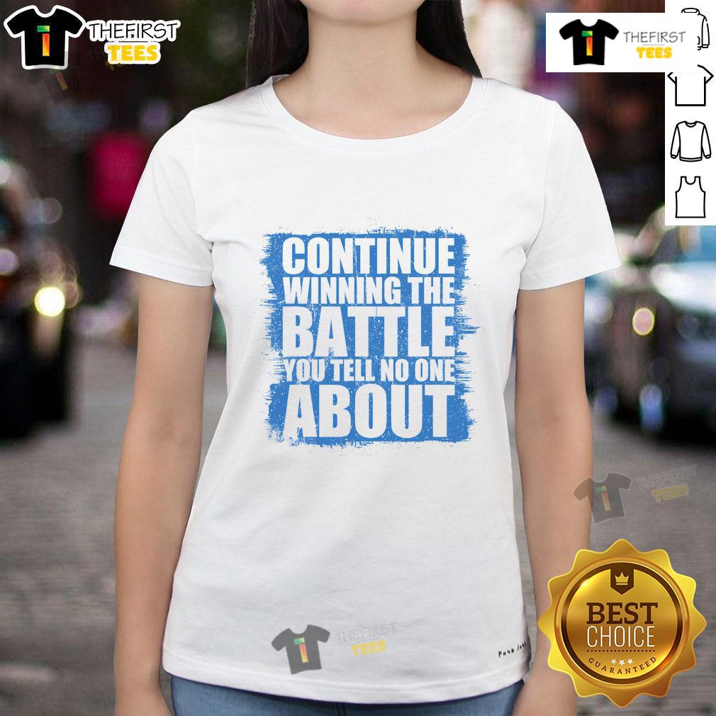 Nice Ladies Tee featuring 'Continue Winning The Battle You Tell No One About' motivational quote for empowered women.