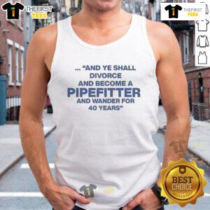 Tank top featuring 'Official And Ye Shall Divorce And Become A Pipefitter And Wander For 40 Years' design.