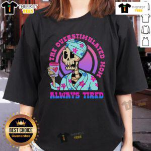 Top-The-Overstimulated-Mom-Always-Tired-Skeleton-Ladies-Tee featuring a humorous skeleton mom design on a black shirt.