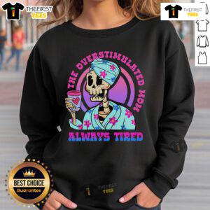 Top The Overstimulated Mom Always Tired Skeleton Sweatshirt showcasing a fun skeleton graphic on a cozy sweatshirt.