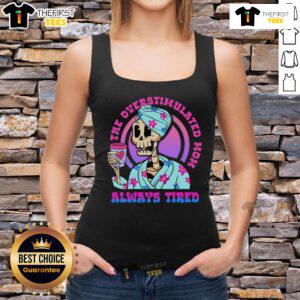 Alt Text: Top-The-Overstimulated-Mom-Always-Tired-Skeleton-Tank-Top featuring a humorous skeleton design for tired moms.