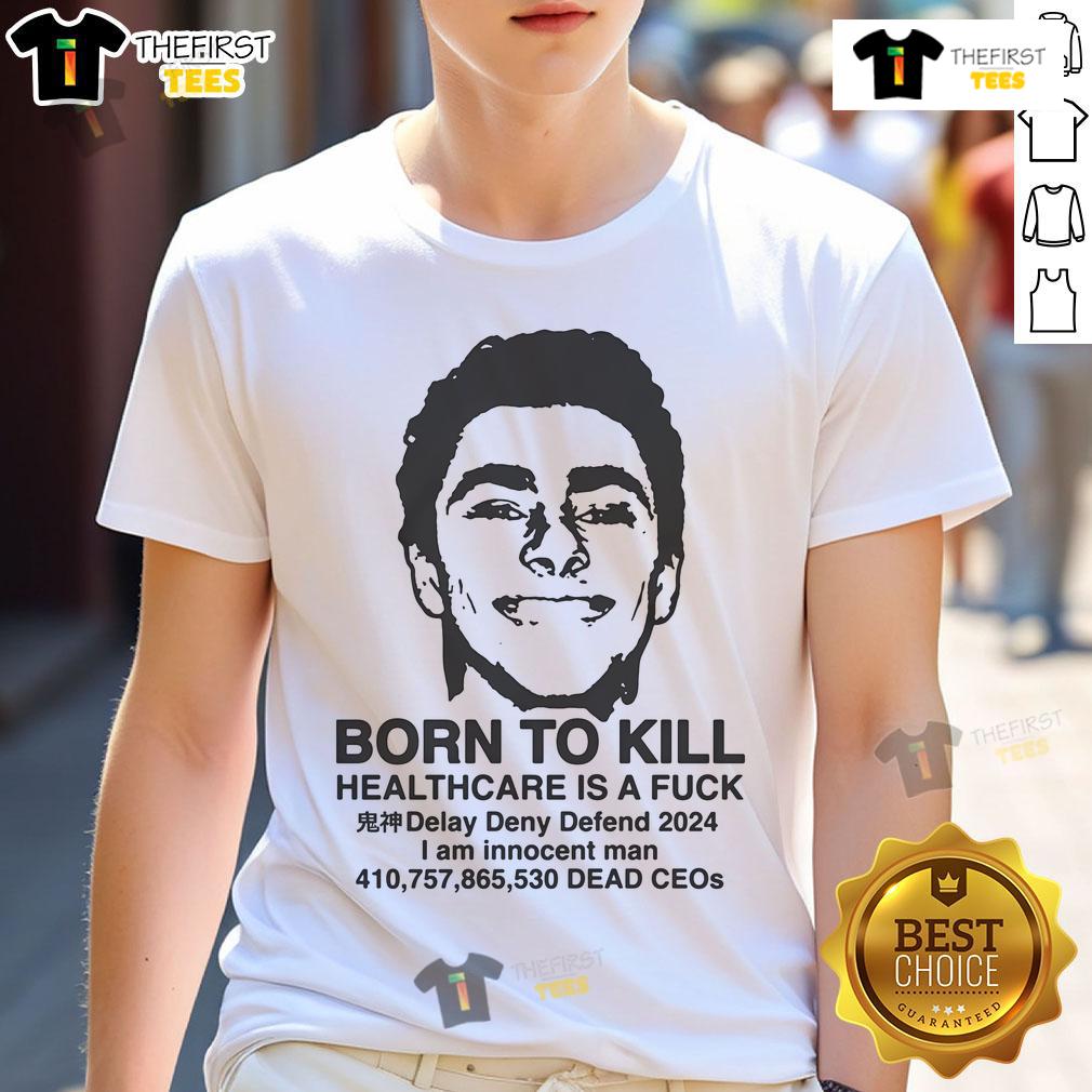 Hot Luigi Mangione 'Born To Kill Healthcare Is A Fuck' T-Shirt featuring bold graphic design and edgy text.