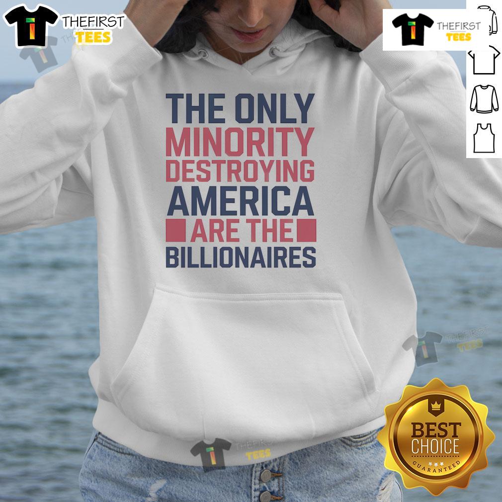 Hot The Only Minorities Destroying America Are The Billionaires hoodie design featuring bold text and striking colors.